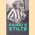 Fansi's stilte: een Surinaamse grootmoeder en de slavernij door Tessa Leuwsha
