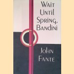 Wait Until Spring, Bandini door John Fante