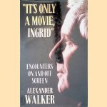 It's Only a Movie, Ingrid: Encounters on and Off the Screen door Alexander Walker