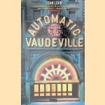 Automatic Vaudeville: Essays on Star Turns door John Lahr