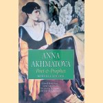 Anna Akhmatova: Poet & Prophet door Roberta Reeder