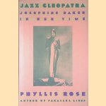 Jazz Cleopatra: Josephine Baker in Her Time door Phyllis Rose