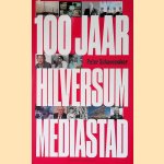 100 jaar Hilversum mediastad door Peter Schavemaker