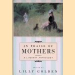 In Praise of Mothers: A Literary Anthology
Lilly 9editor) Golden
€ 8,00 In Praise of Mothers: A Literary Anthology
Lilly 9editor) Golden
€ 8,00