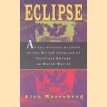 Eclipse: An Eye-Witness Account of the Allied Invasion of Fortress Europe in World War II door Alan Moorehead