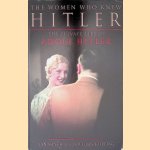 The Women Who Knew Hitler: The Private Life of Adolf Hitler door Ian Sayer e.a.