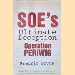 SOE's Ultimate Deception: Operation Periwig door Fredric Boyce