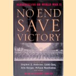 No End Save Victory: Perspectives on World War II door Stephen E. Ambrose e.a.