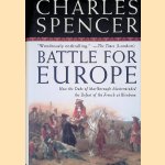 Battle for Europe: How the Duke of Marlborough Masterminded the Defeat of the French at Blenheim door Charles Spencer