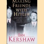 Making Friends with Hitler: Lord Londonderry and Britain's Road to War door Ian Kershaw