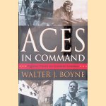 Aces In Command: Fighter Pilots as Combat Leaders door Walter J. Boyne
