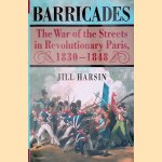Barricades: The War of the Streets in Revolutionary Paris, 1830-1848 door Jill Harsin
