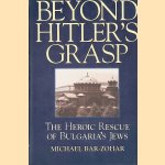 Beyond Hitler's Grasp: The Heroic Rescue of Bulgaria's Jews door Michael Bar-Zohar