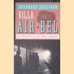 Villa Air-Bel: World War II, Escape, and a House in Marseille door Rosemary Sullivan