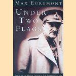 Under Two Flags: The Life of Major-General Sir Edward Spears door Max Egremont