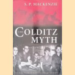 The Colditz Myth: British and Commonwealth Prisoners of War in Nazi Germany door S. P. Mackenzie