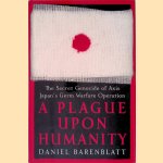 A Plague upon Humanity: The Secret Genocide of Axis Japan's Germ Warfare Operation door Daniel Barenblatt