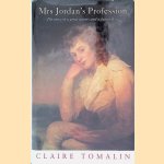 Mrs Jordan's Profession: The Actress and the Prince door Claire Tomalin