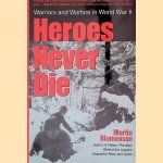 Heroes Never Die: Warriors and Warfare in World War II door Martin Blumenson