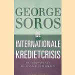 De internationale kredietcrisis: de toekomst van de financiële markten door George Soros e.a.