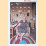 Wonen in Oost-Europa van Sofia tot Tallinn door Willem Kwekkeboom