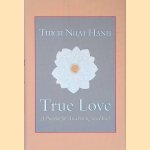 True Love: A Practice for Awakening the Heart door Thich Nhat Hanh