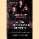 Over strategisch denken: Een masterclass over Herodotus, Sun Tzu, Von Clausewitz en andere grote strategen door John Lewis Gaddis