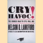Cry Havoc!: The Crooked Road to Civil War, 1861 door Nelson D. Lankford