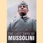 The Last Days of Mussolini door Ray Moseley