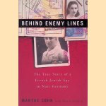 Behind Enemy Lines: The True Story of a French Jewish Spy in Nazi Germany door Marthe Cohn e.a.