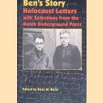 Ben's Story: Holocaust Letters with Selections from the Dutch Underground Press door Kees W. Bolle