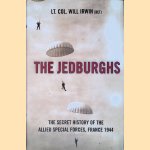 The Jedburghs: The Secret Untold History of the First Special Forces, France, 1944 door Will Irwin