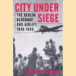 City Under Siege: The Berlin Blockade and Airlift, 1948-1949 door Michael D. Haydock