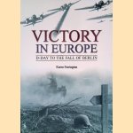 Victory in Europe: D-Day to the Fall of Berlin door Karen Farrington