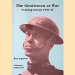 The Gentlemen at War: Policing Britain 1939-45 door Roy D. Ingleton