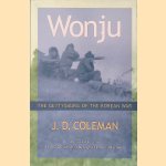 Wonju: The Gettysburg of the Korean War door J. D. Coleman
