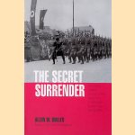 The Secret Surrender: The Classic Insider's Account of the Secret Plot to Surrender Northern Italy During WWII door Allen Dulles