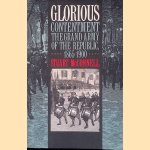 Glorious Contentment: The Grand Army of the Republic, 1865-1900 door Stuart McConnell