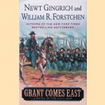 Grant Comes East: A Novel of the Civil War door Newt Gingrich e.a.