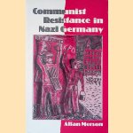Communist Resistance in Nazi Germany door A. Merson