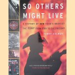 So Others Might Live: A History of New York's Bravest: The FDNY from 1700 to the Present door Terry Golway