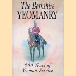 The Berkshire Yeomanry: 200 Years of Yeoman Service door Anthony Verey