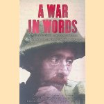 A War in Words: The First Wold War in Diaries and Letters door Svetlana Palmer e.a.