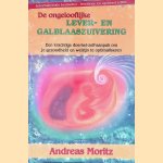 De ongelooflijke lever- en galblaaszuivering: een krachtige doe-het-zelf-aanpak om je gezondheid en welzijn te optimaliseren door Andreas Moritz