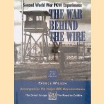 The War Behind the Wire: Experiences in Captivity During the Second World War door Patrick Wilson