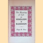 The Meaning of Life in Hinduism and Buddhism door Floyd H. Ross