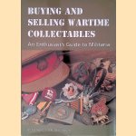 Buying and Selling Wartime Collectables: An Enthusiast's Guide to Militaria door Arthur Ward e.a.