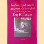In duizend zoete armen: nieuwe dagboekaantekeningen van Etty Hillesum door Etty Hillesum