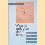 Waar je ook gaat, daar ben je: meditatie in het dagelijks leven door Jon Kabat-Zinn e.a.