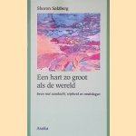 Een hart zo groot als de wereld: leven met aandacht, wijsheid en mededogen door Sharon Salzberg